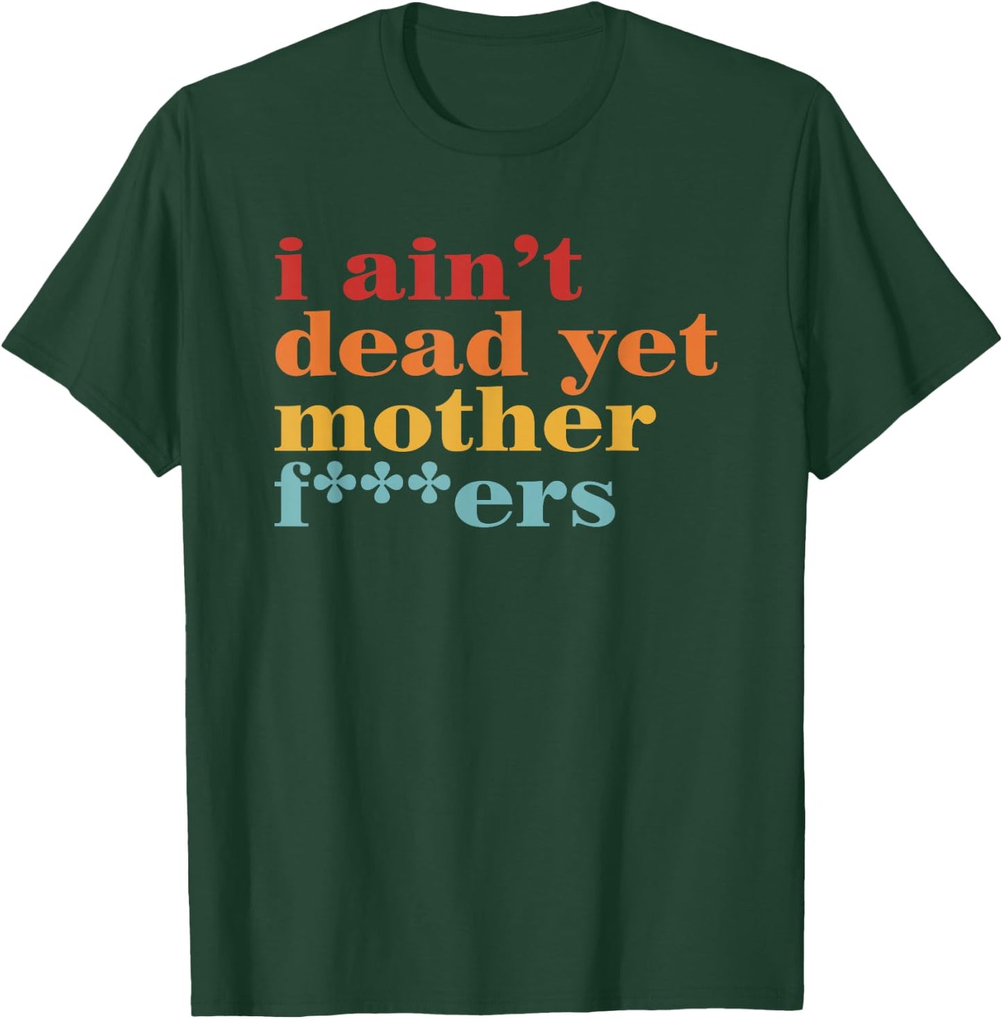 I Ain’t Dead Yet Mother Fckers Retro T-Shirt - T-Shirt | Forest