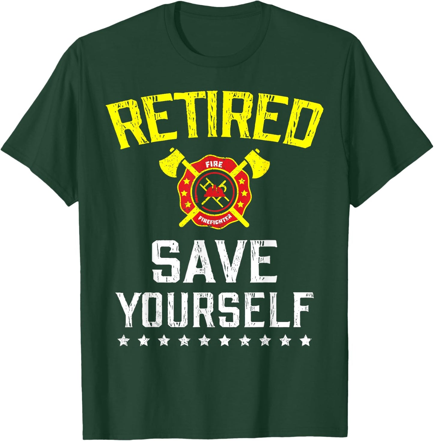 Retired Save Yourself Firefighter Funny Retirement T-Shirt - T-Shirt | Forest