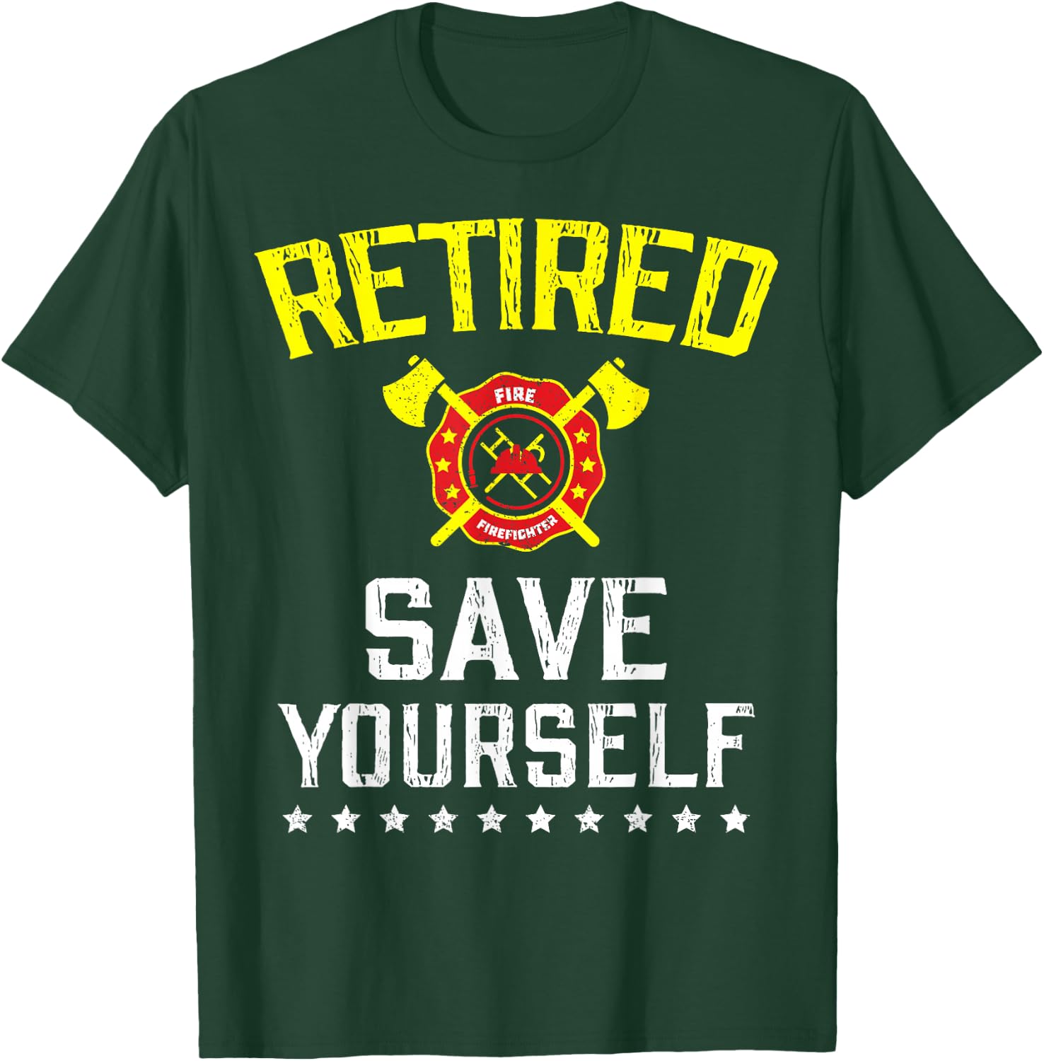 Retired Save Yourself Firefighter Funny Retirement T-Shirt - T-Shirt | Forest