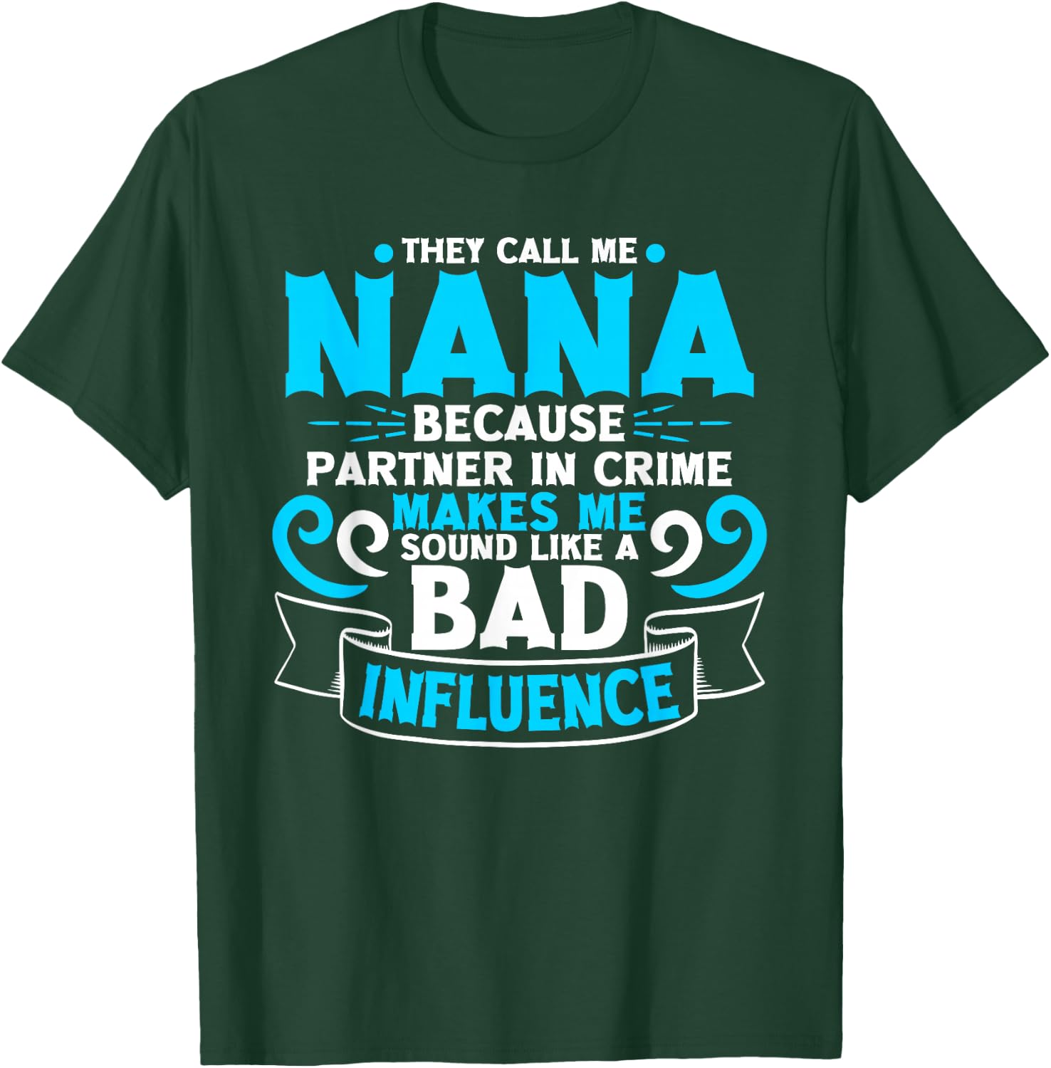 They Call Me Nana Because Partner In Crime Bad Influence T-Shirt - T-Shirt | Forest