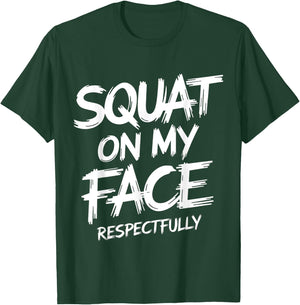 Squat on My Face Respectfully Funny Workout Gym Humor T-Shirt - T-Shirt | Forest