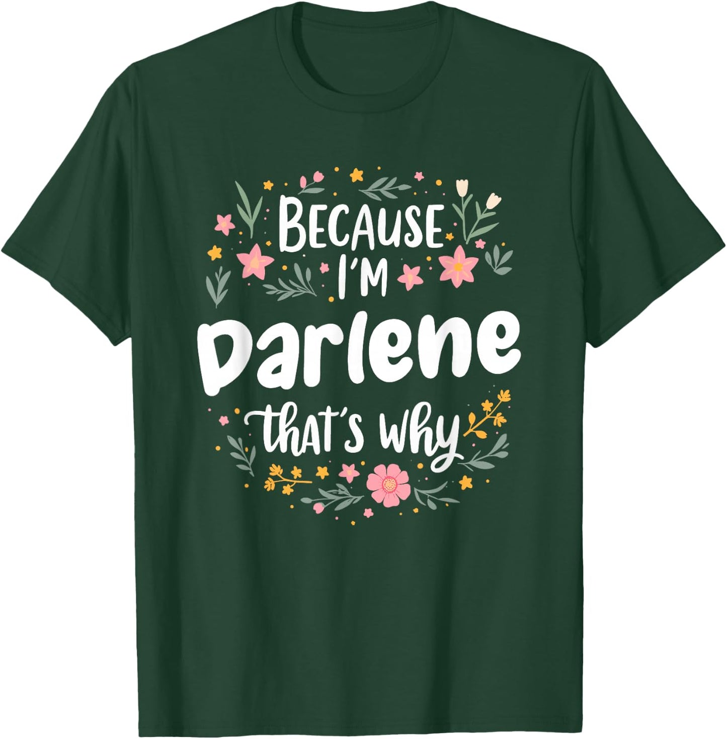 Women Because I'm Darlene That's Why Woman T-Shirt - T-Shirt | Forest