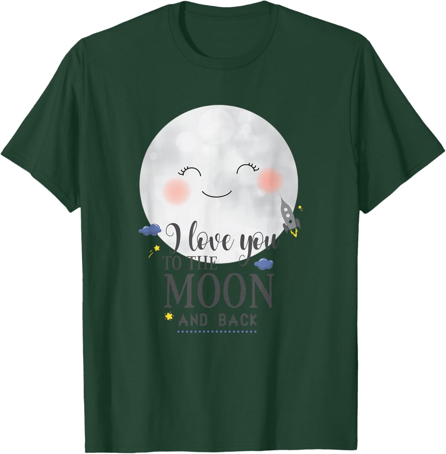 I Love You To The Moon And Back T-Shirt - T-Shirt | Forest