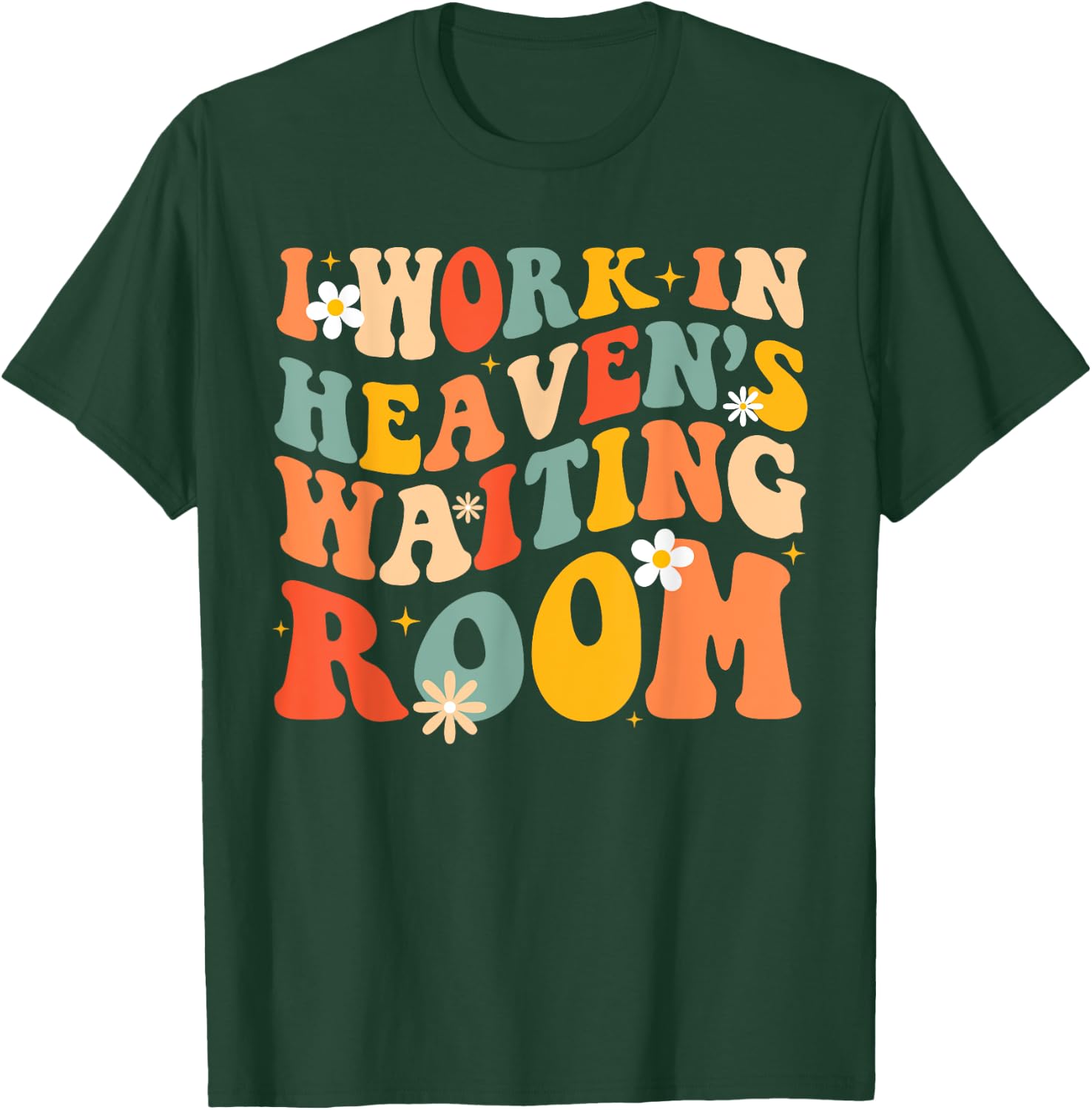I Work In Heaven's Waiting Room T-Shirt - T-Shirt | Forest