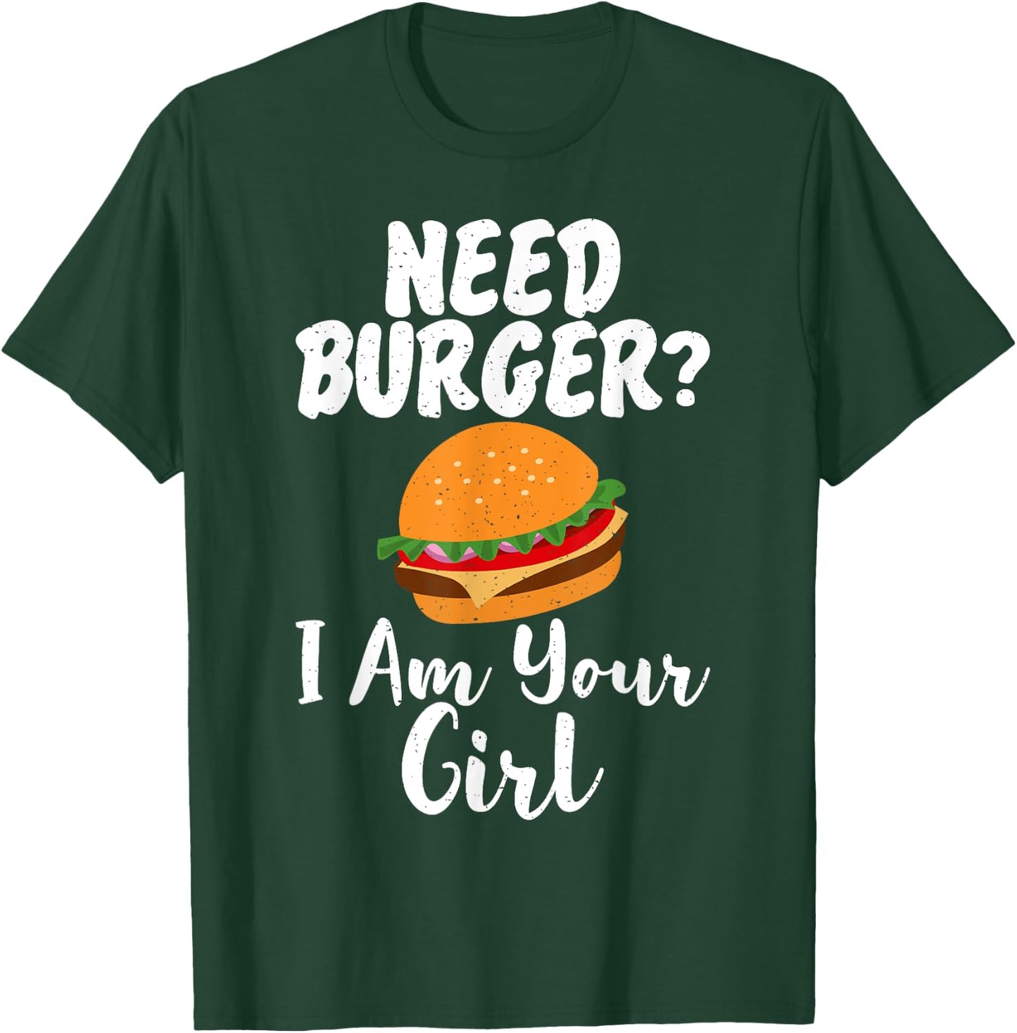 Need Burger i am your Girl Fast Food T-Shirt - T-Shirt | Forest