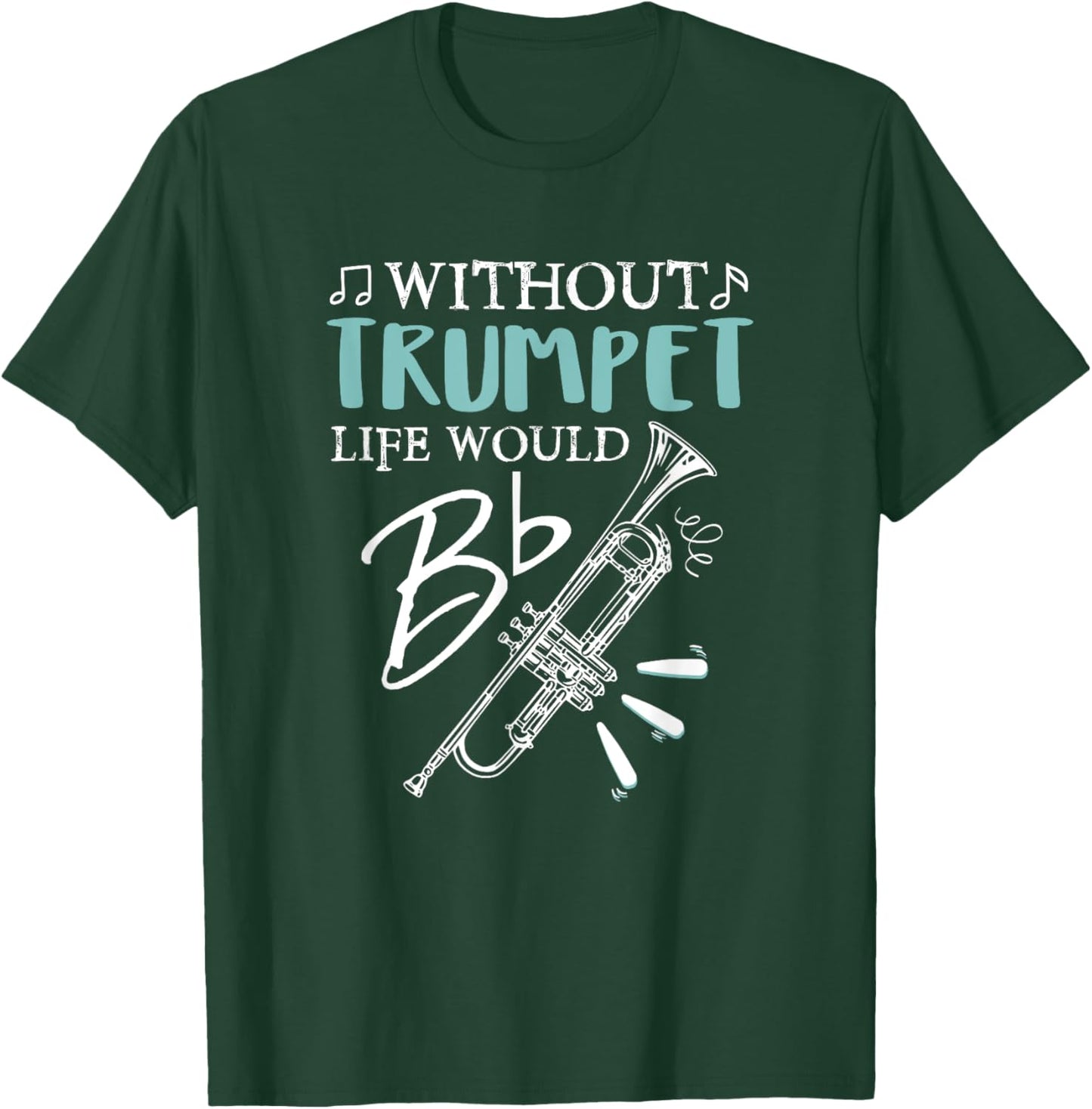 Funny WITHOUT TRUMPET, LIFE WOULD BE FLAT Music T-Shirt - T-Shirt | Forest