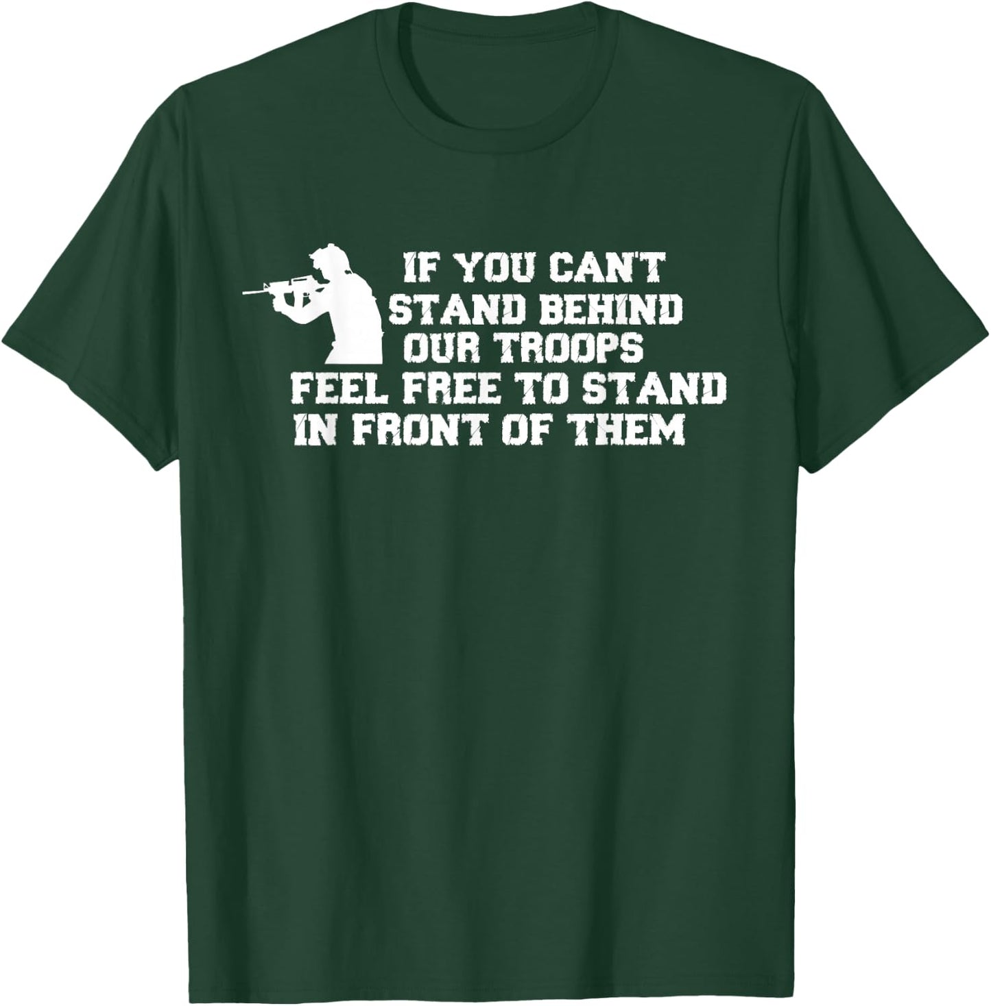If You Can't Stand Behind Our Troops Feel Free To Stand In T-Shirt - T-Shirt | Forest