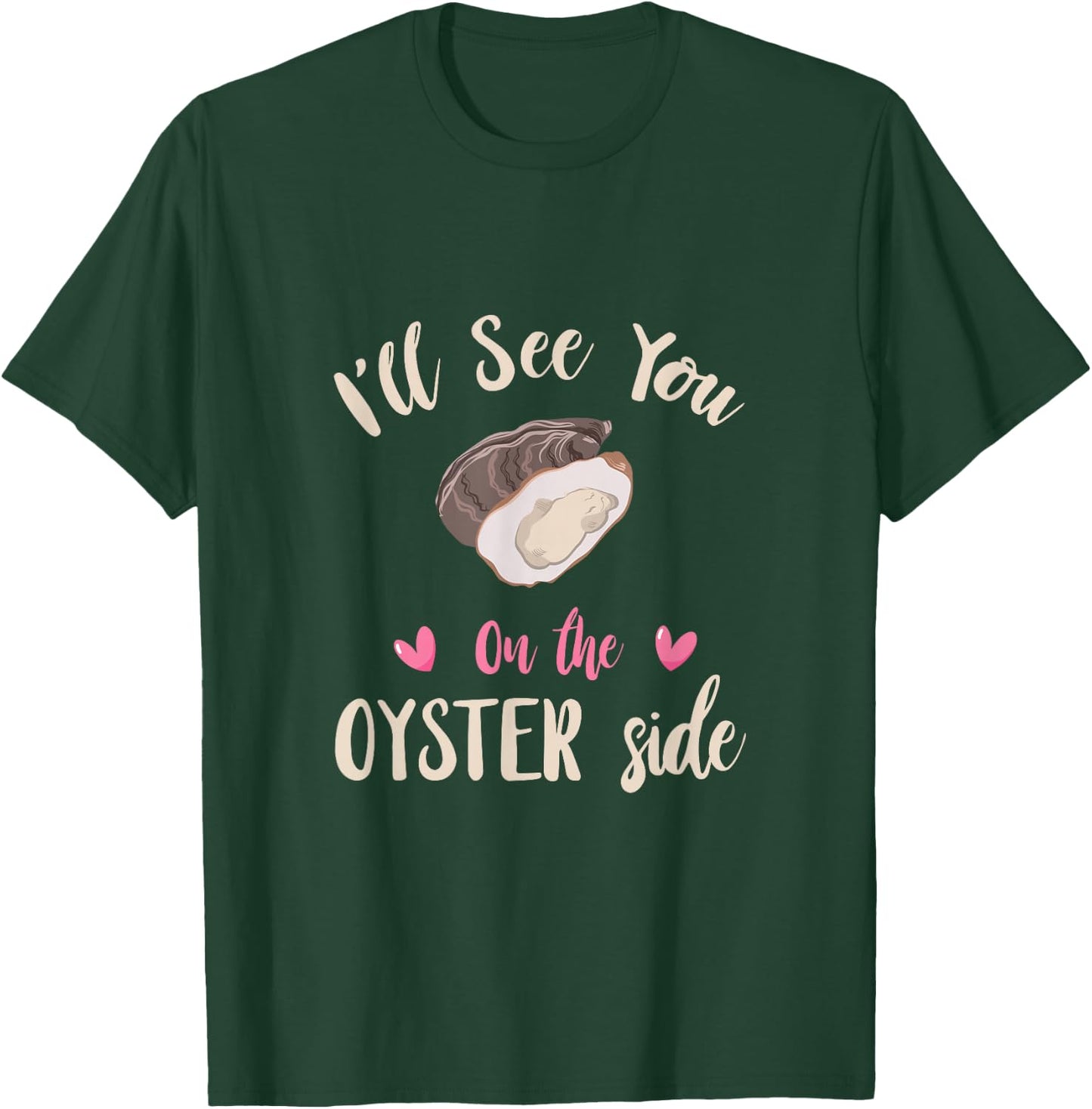 Funny Oyster I'll See You Side Oyster Shucking Mollusc T-Shirt - T-Shirt | Forest
