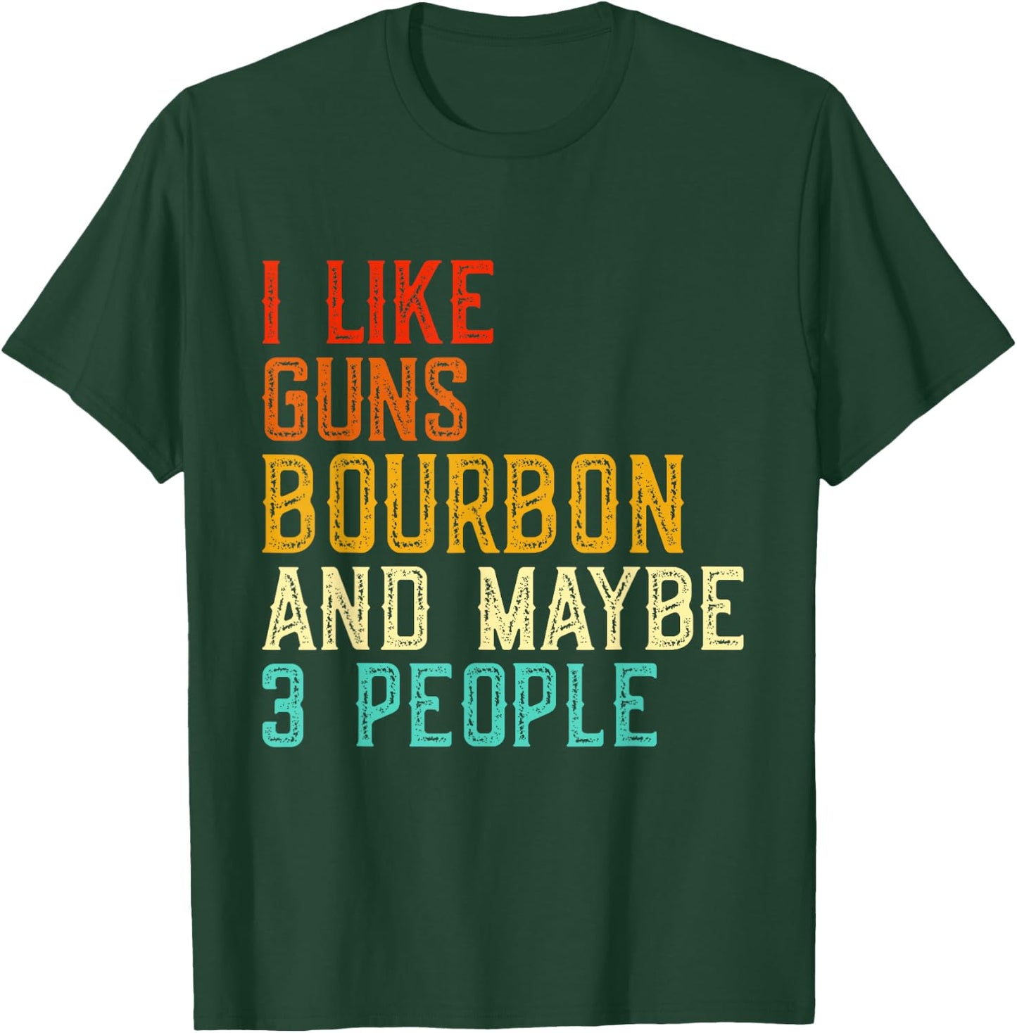 I Like Guns Bourbon Maybe 3 People Bourbon Drinking Lover T-Shirt - T-Shirt | Forest