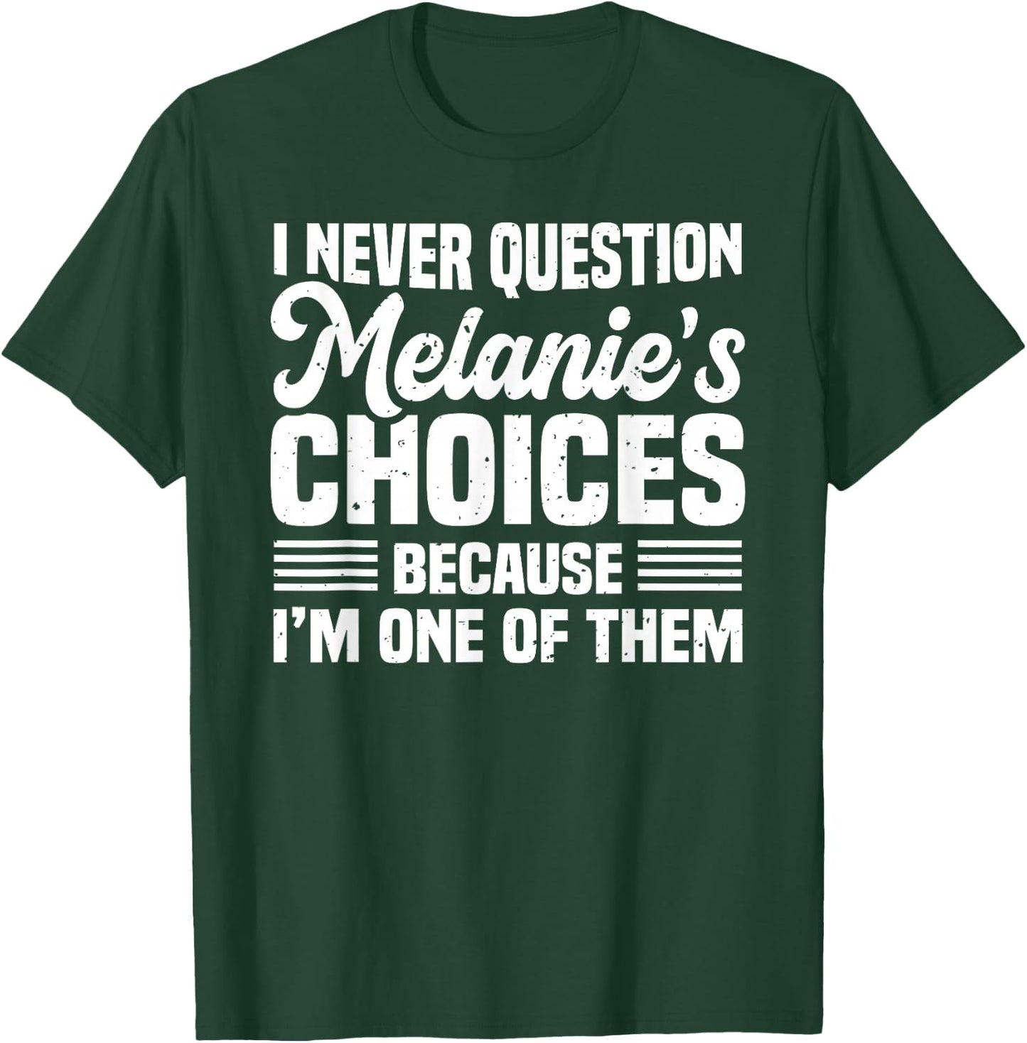 I Never Question Melanie's Choices Funny Husband Quotes T-Shirt - T-Shirt | Forest