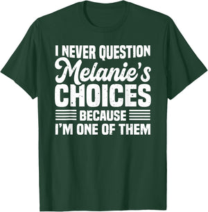 I Never Question Melanie's Choices Funny Husband Quotes T-Shirt - T-Shirt | Forest