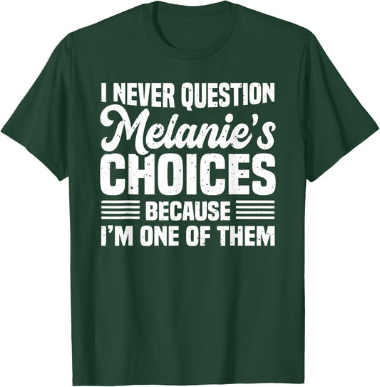 I Never Question Melanie's Choices Funny Husband Quotes T-Shirt - T-Shirt | Forest