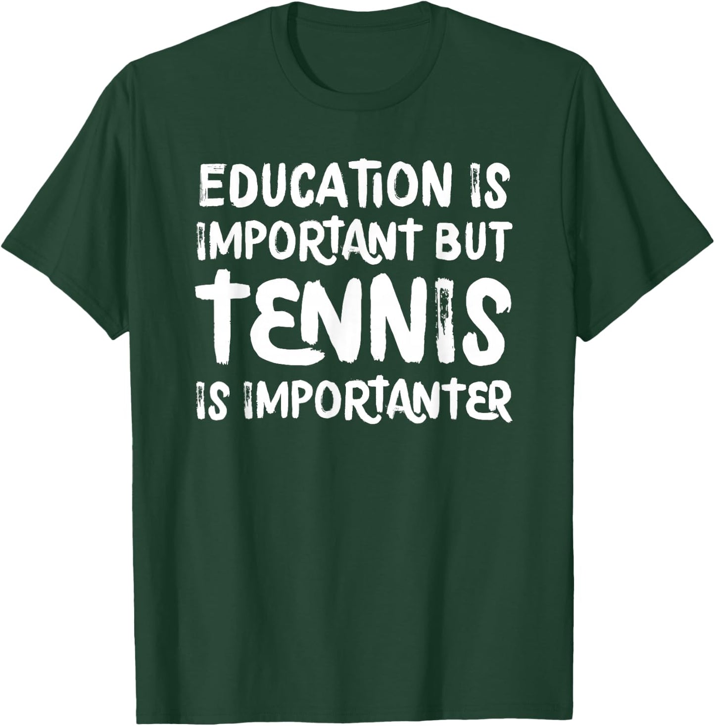 Education Is Important But Tennis Is Importanter Funny T-Shirt - T-Shirt | Forest