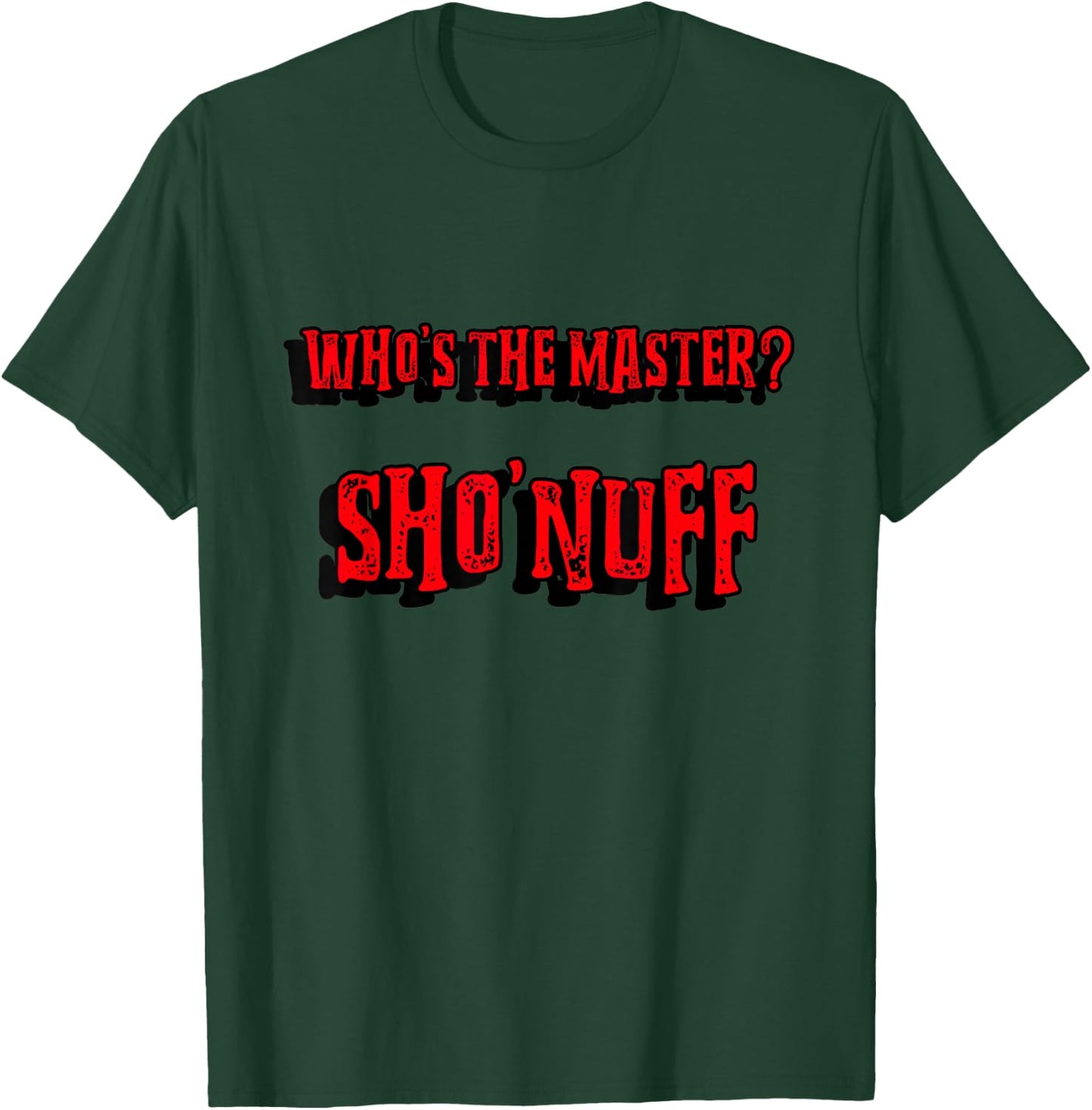 Who's the Master ? Sho'nuff if You Know You Know the Dragon T-Shirt - T-Shirt | Forest