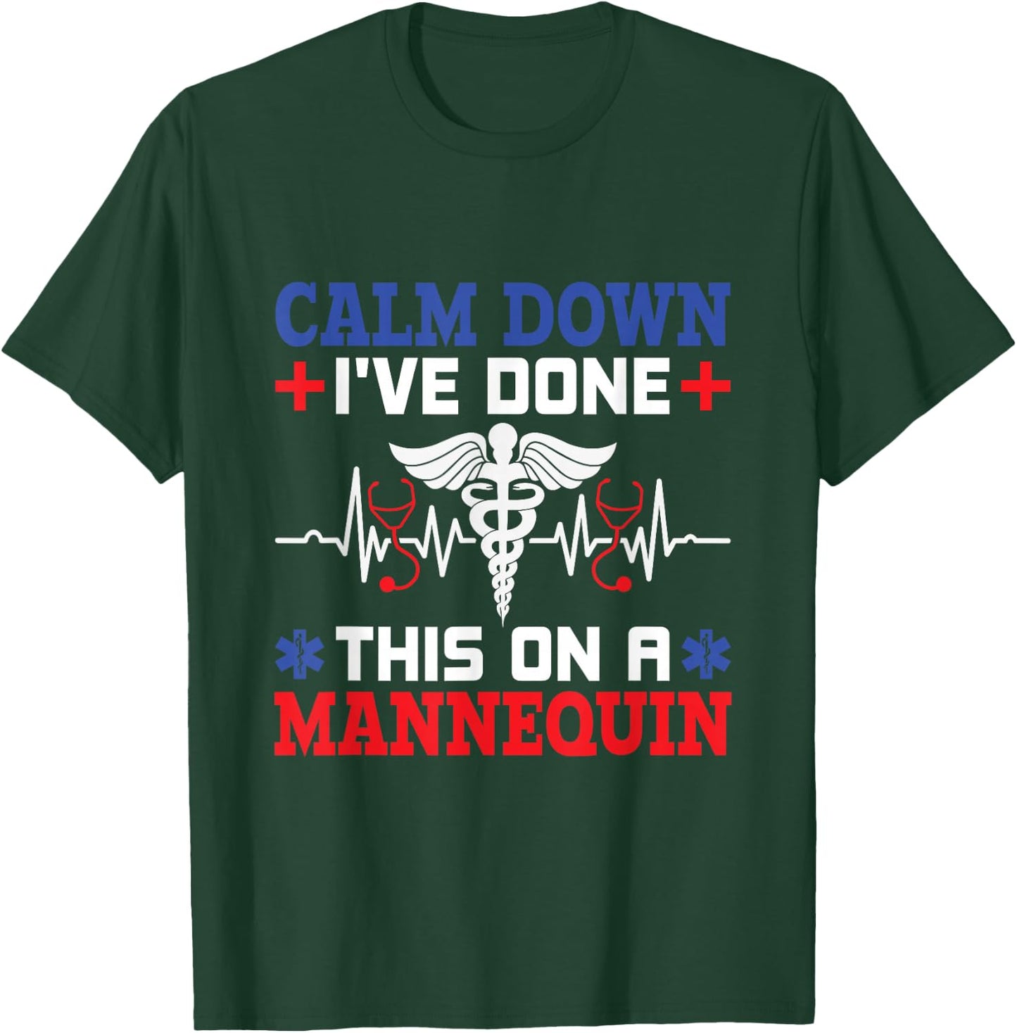 Calm Down I've Done This On A Mannequin - EMT Paramedic EMS T-Shirt - T-Shirt | Forest