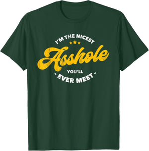 I'm The Nicest Asshole You'll Ever Meet T-Shirt - T-Shirt | Forest