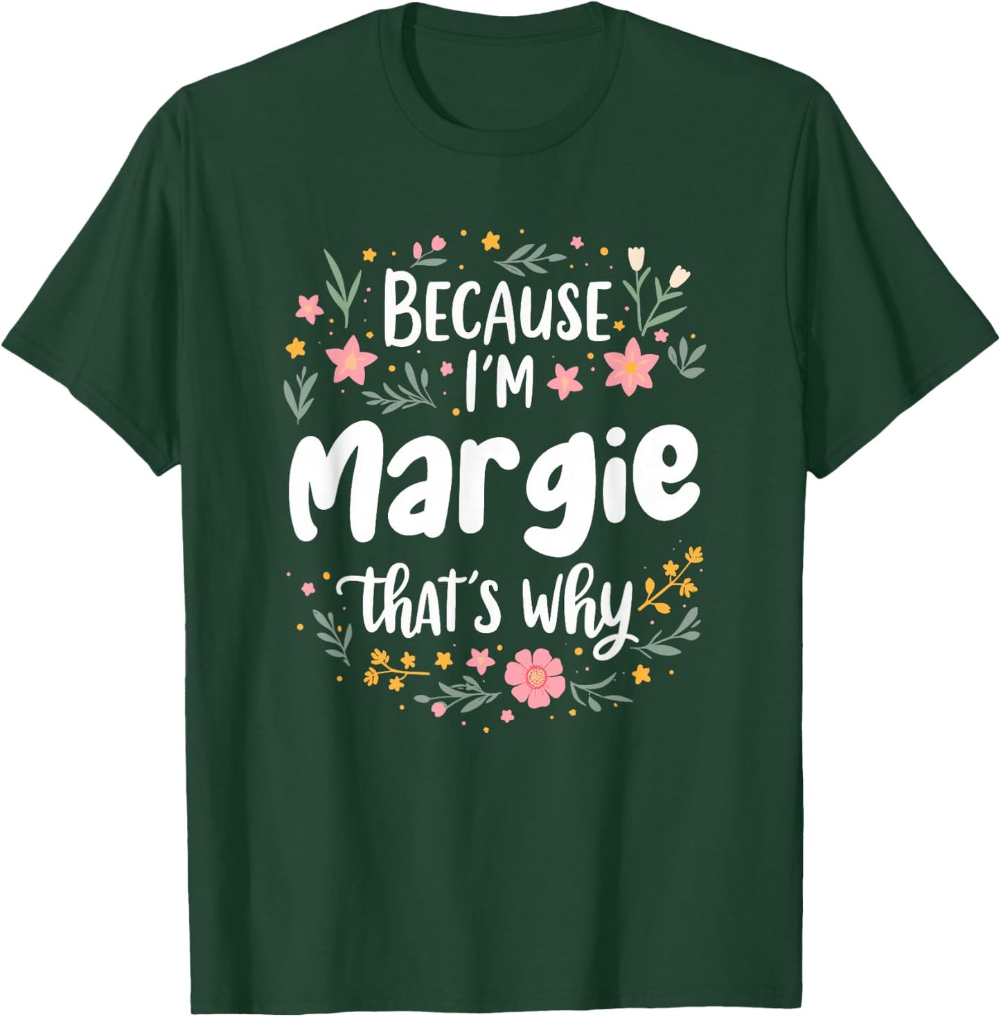 Women Because I'm Margie That's Why Woman T-Shirt - T-Shirt | Forest