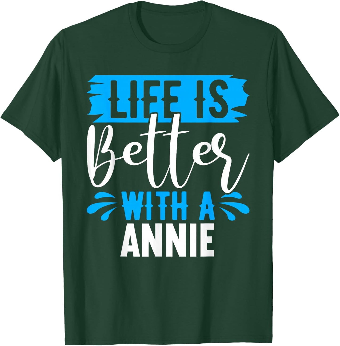 Life Is Better With A ANNIE Name ANNIE T-Shirt - T-Shirt | Forest