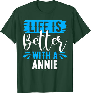 Life Is Better With A ANNIE Name ANNIE T-Shirt - T-Shirt | Forest