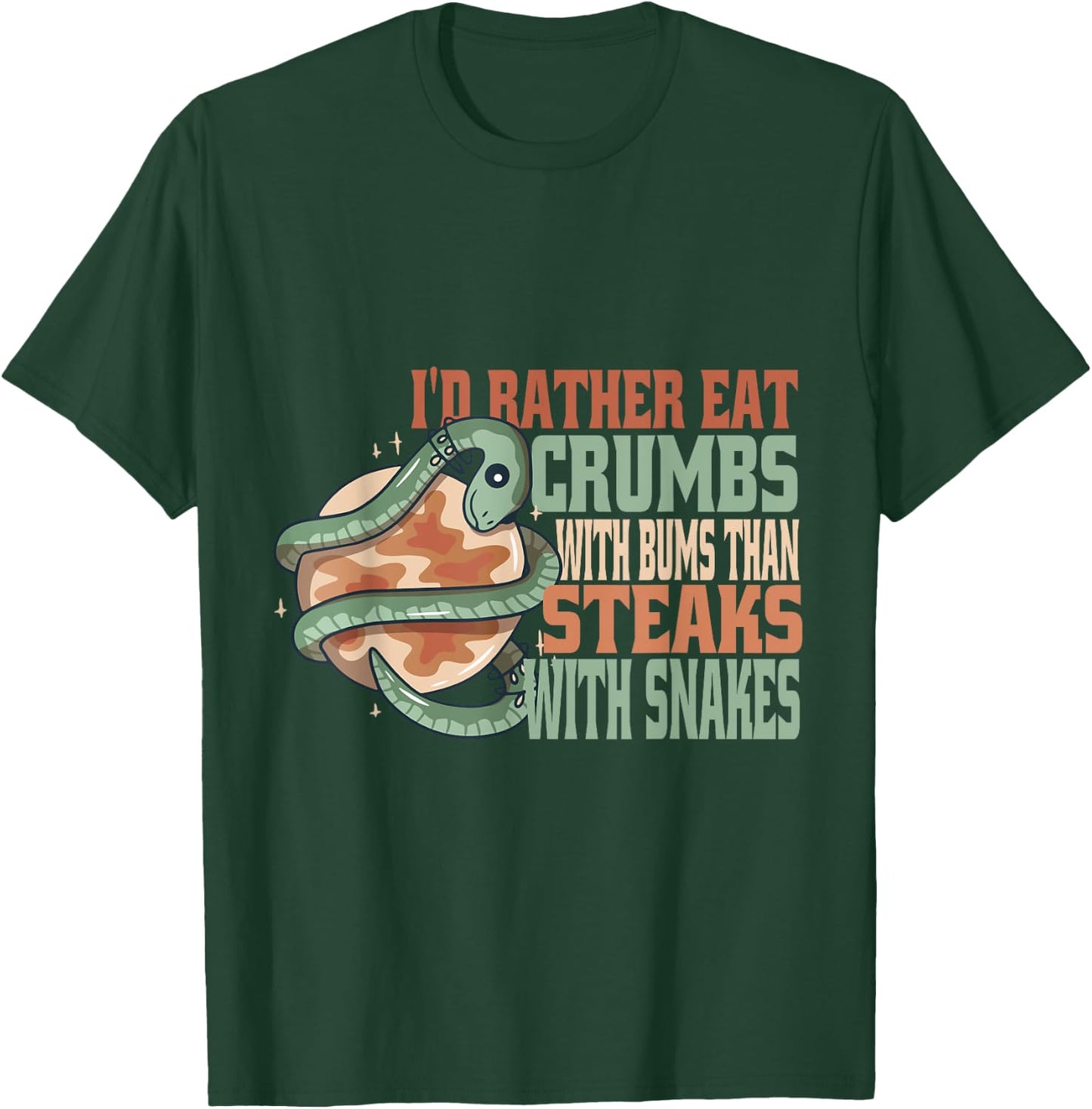 Rather eat crumbs with bums than steaks with snakes funny T-Shirt - T-Shirt | Forest