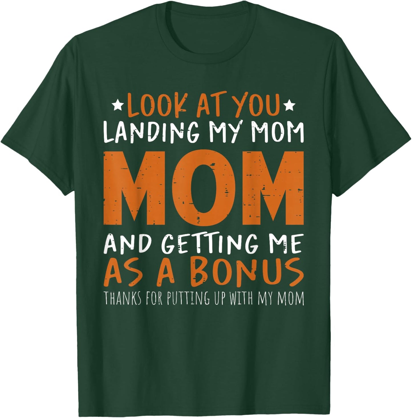 Look at You Landing My Mom and Getting Me as a Bonus Funny T-Shirt - T-Shirt | Forest