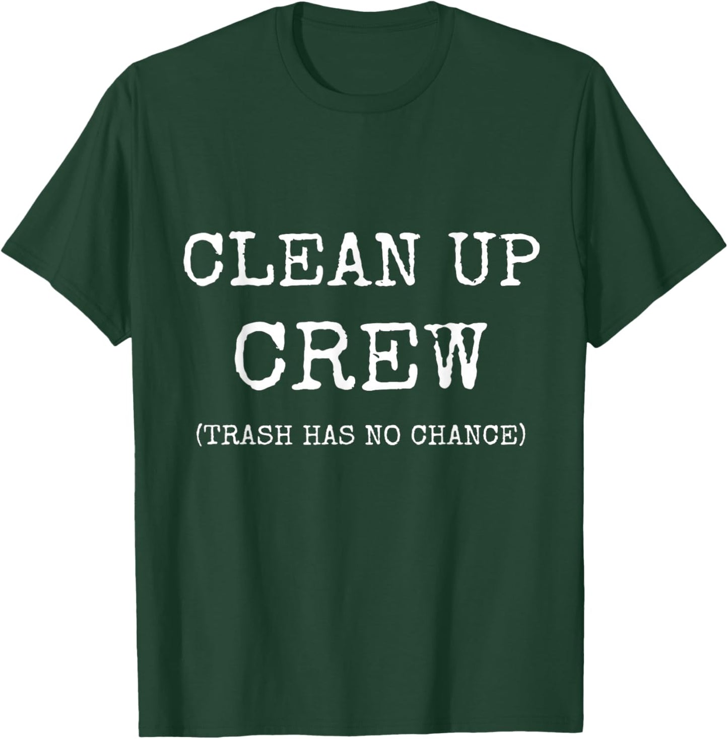 Clean Up Crew Trash Has No Chance National Cleanup Day Shirt T-Shirt - T-Shirt | Forest