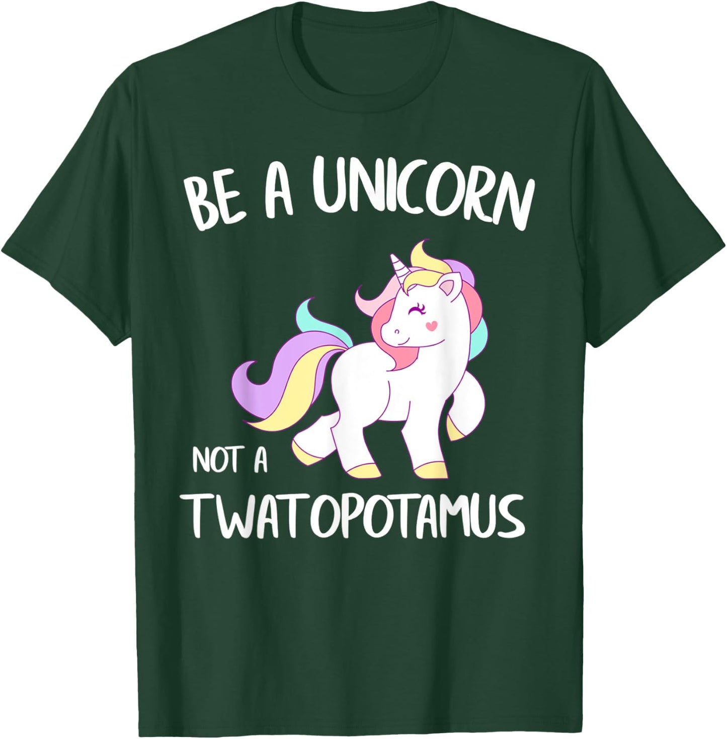 Be A Unicorn Not a Twatopotamus Funny Quote Gift T-Shirt - T-Shirt | Forest
