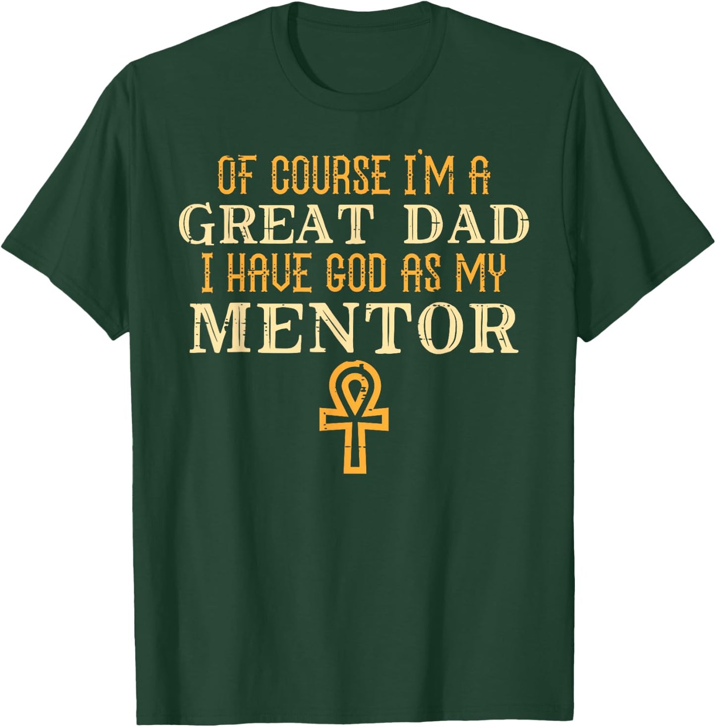 Im Great Dad God My Mentor Fathers Day Christian Papa Daddy T-Shirt - T-Shirt | Forest