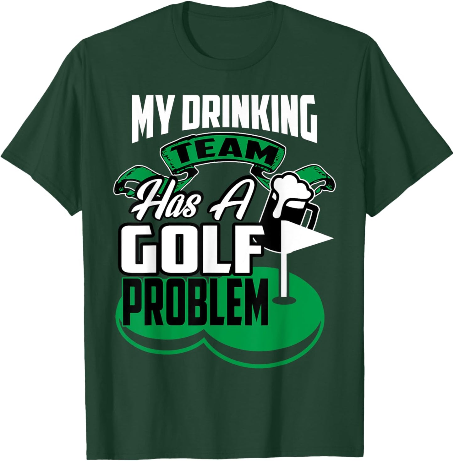 My Drinking Team Has A Golf Problem T-Shirt - T-Shirt | Forest