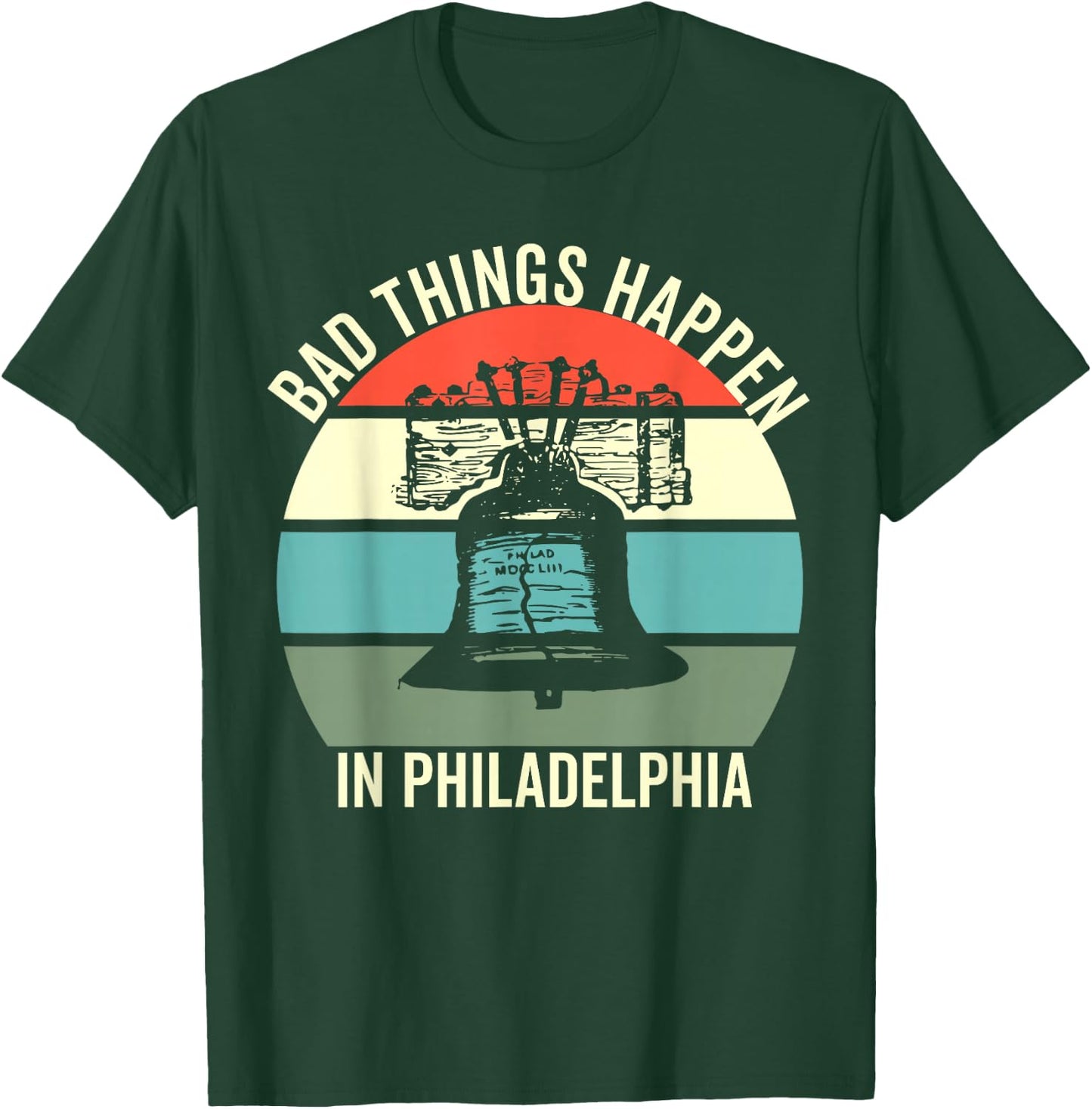 Bad Things Happen In Philadelphia T-Shirt - T-Shirt | Forest