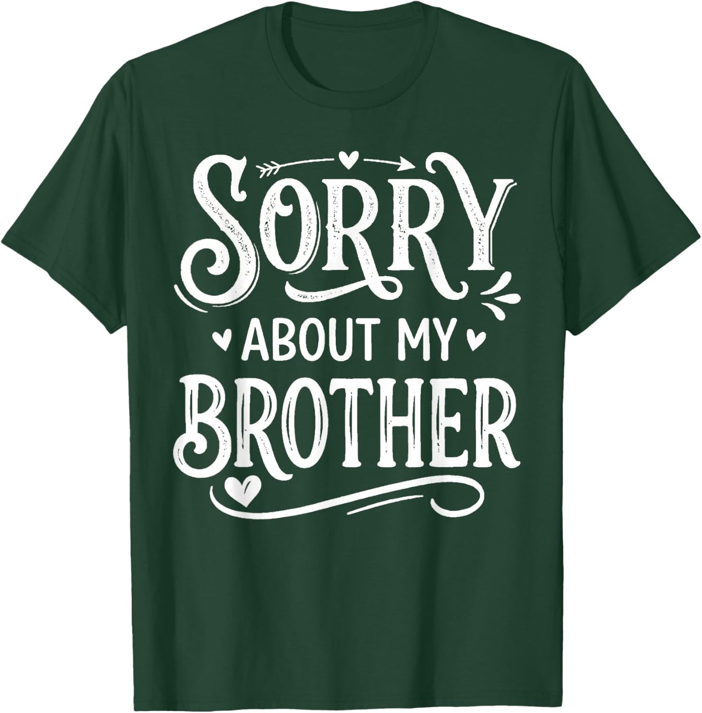 Sorry About My Brother Funny Sibling Humor T-Shirt - T-Shirt | Forest