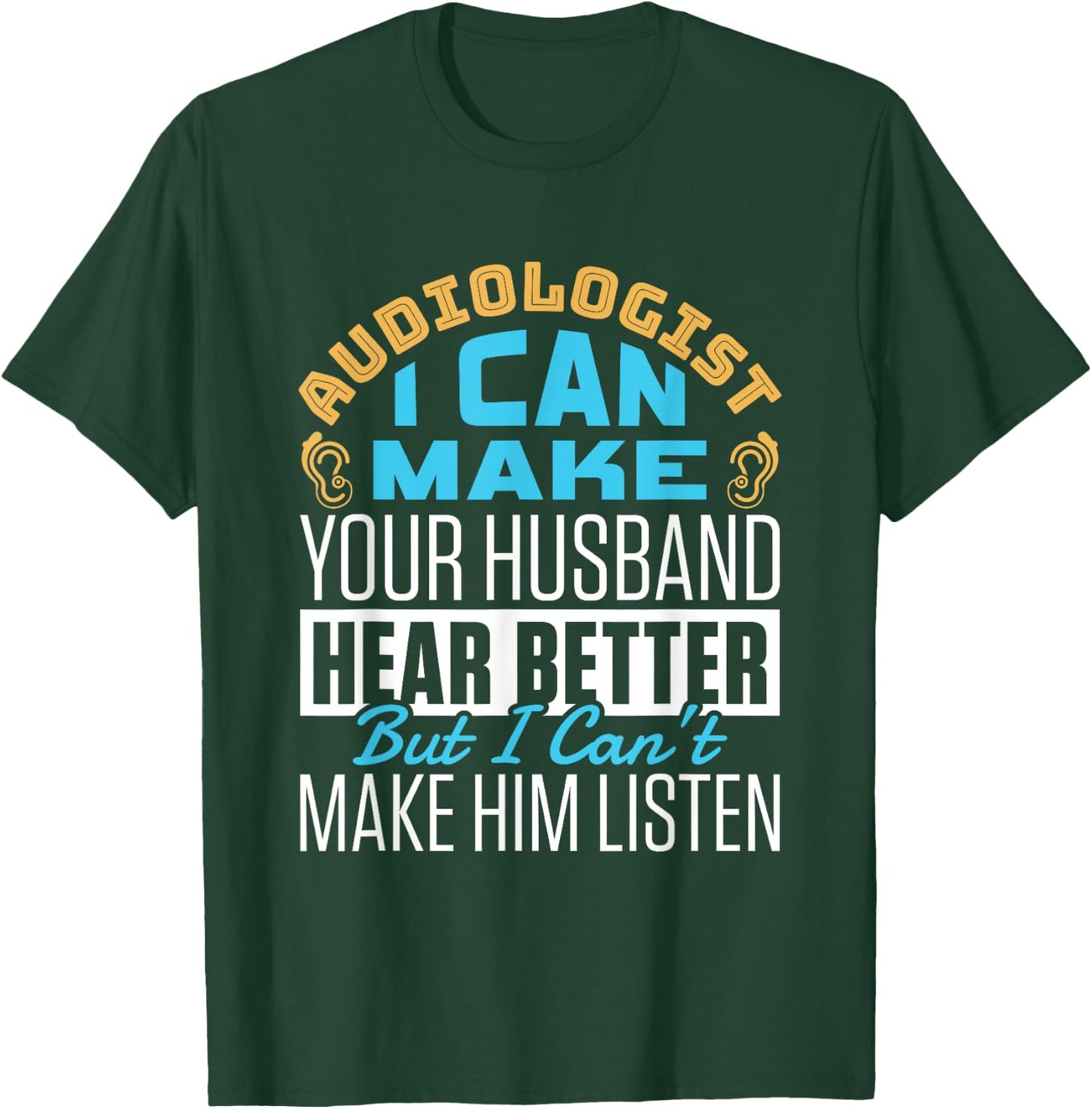 Funny Hear Better Quote Audiologist Audiology Doctor Squad T-Shirt - T-Shirt | Forest