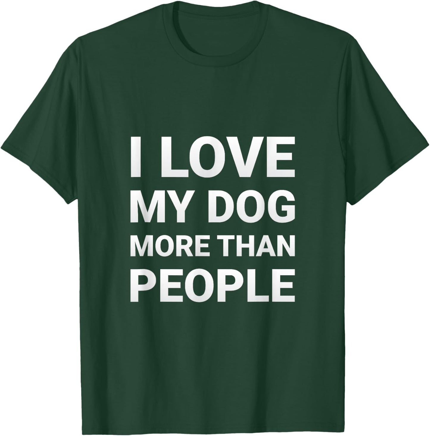 mit Aufschrift "I Love My Dog More Than People", für Hundeliebhaber T-Shirt - T-Shirt | Forest