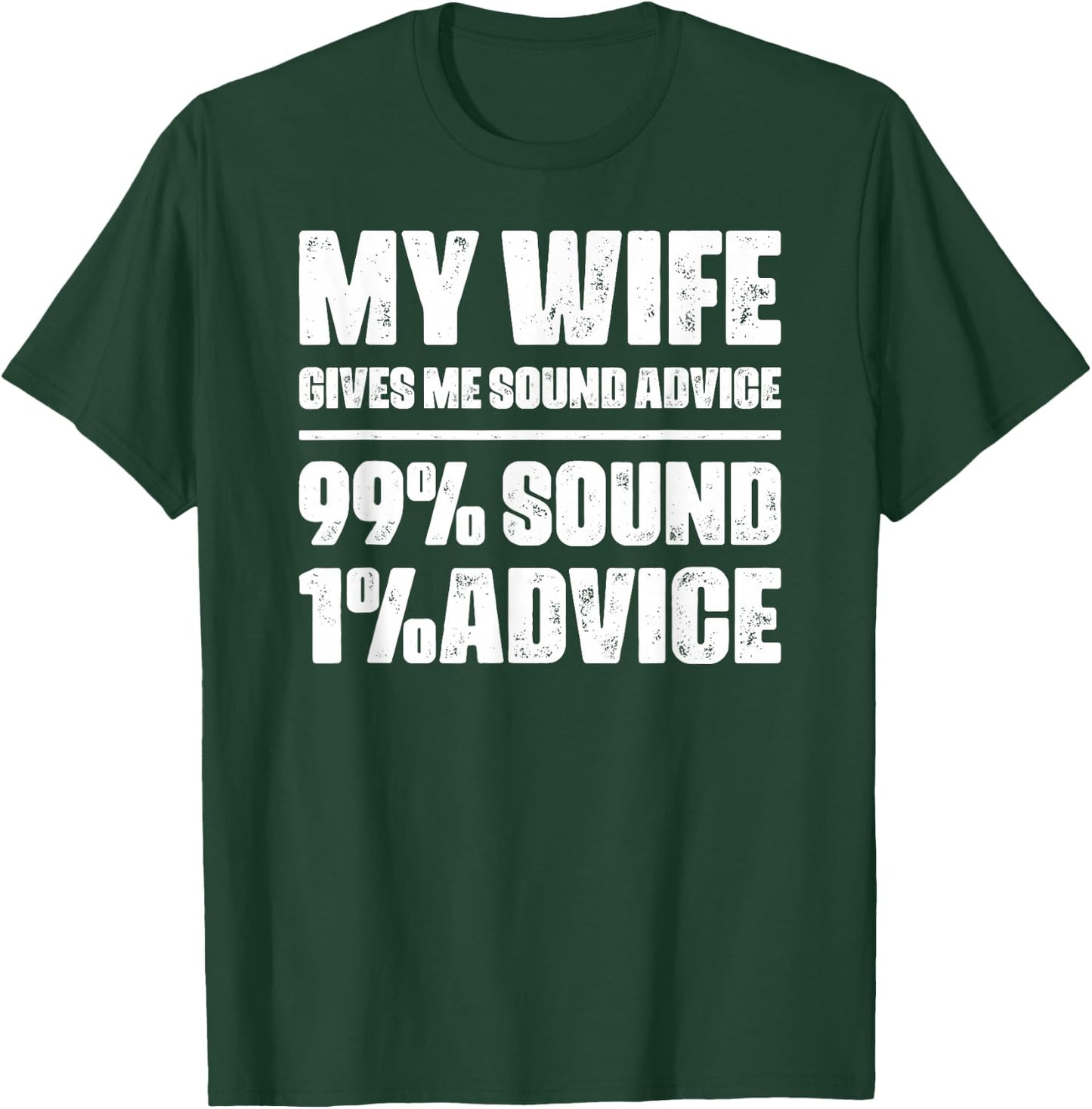 My Wife Gives Me Sound Advice Husband Funny Sarcastic Humor T-Shirt - T-Shirt | Forest