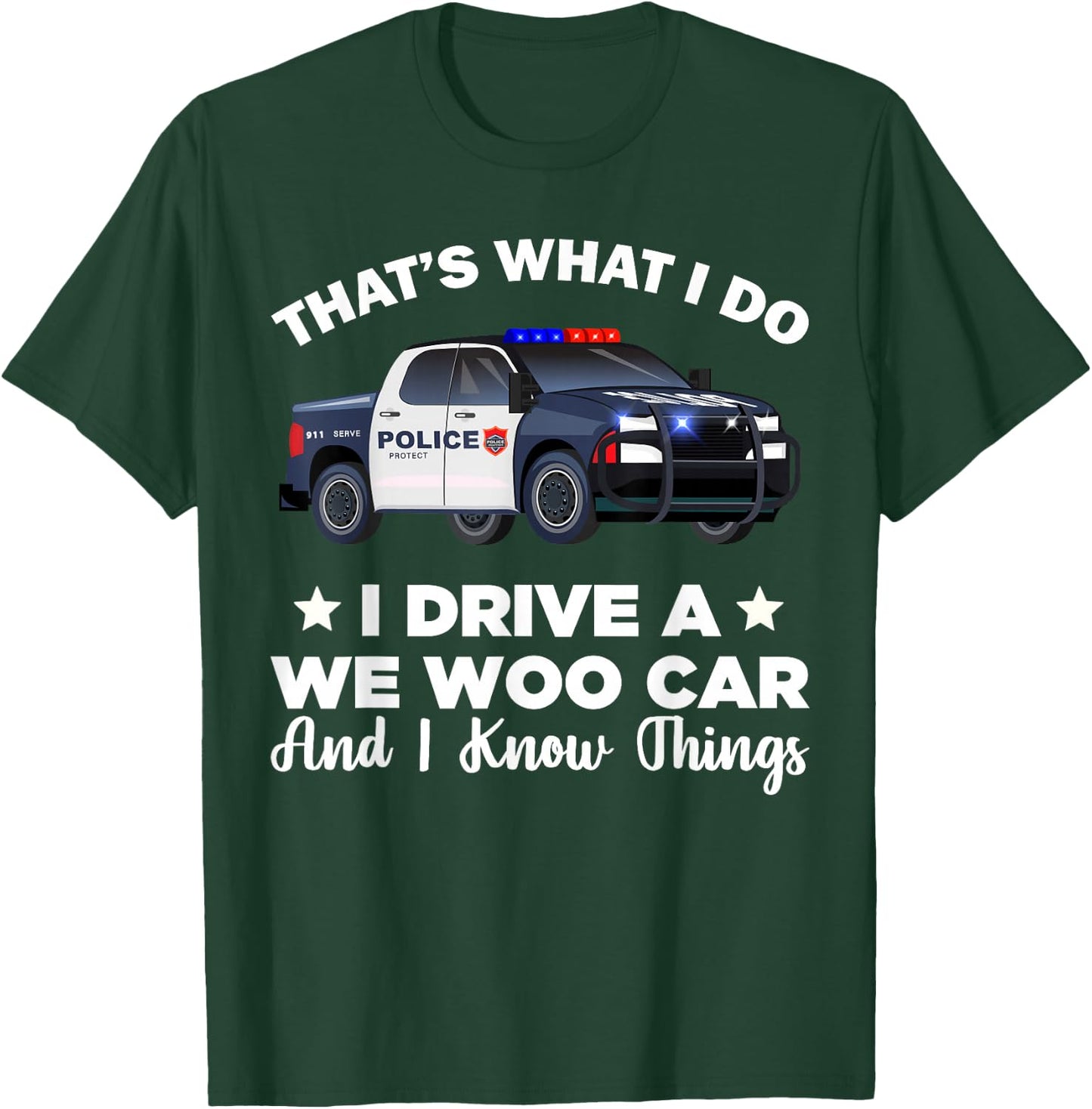 That's What I Do I Drive A Wee Woo Car And I Know Things T-Shirt - T-Shirt | Forest