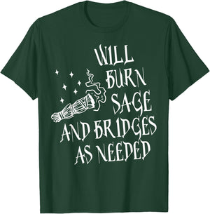 Will Burn Sage and Bridges as Needed T-Shirt - T-Shirt | Forest