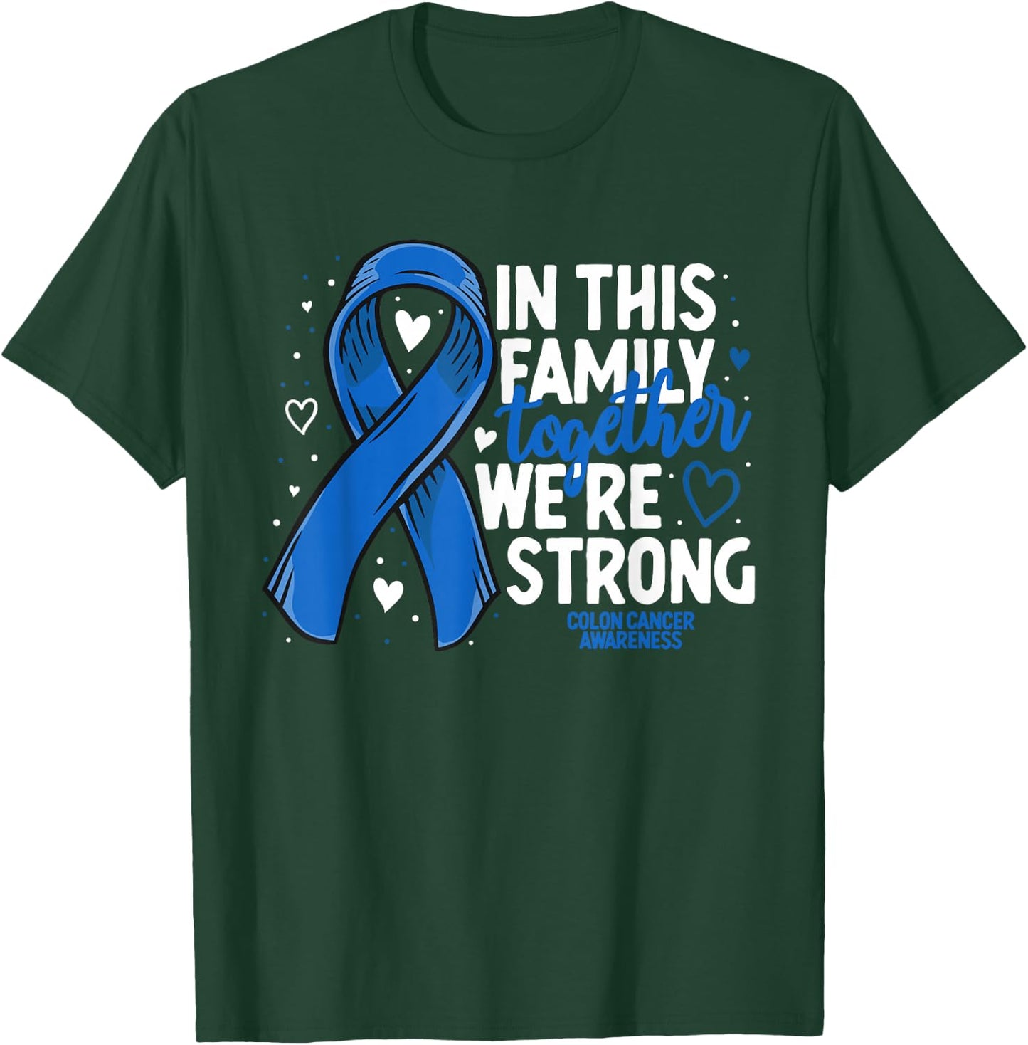 Colorectal Cancer Support Family Colon Cancer Awareness T-Shirt - T-Shirt | Forest