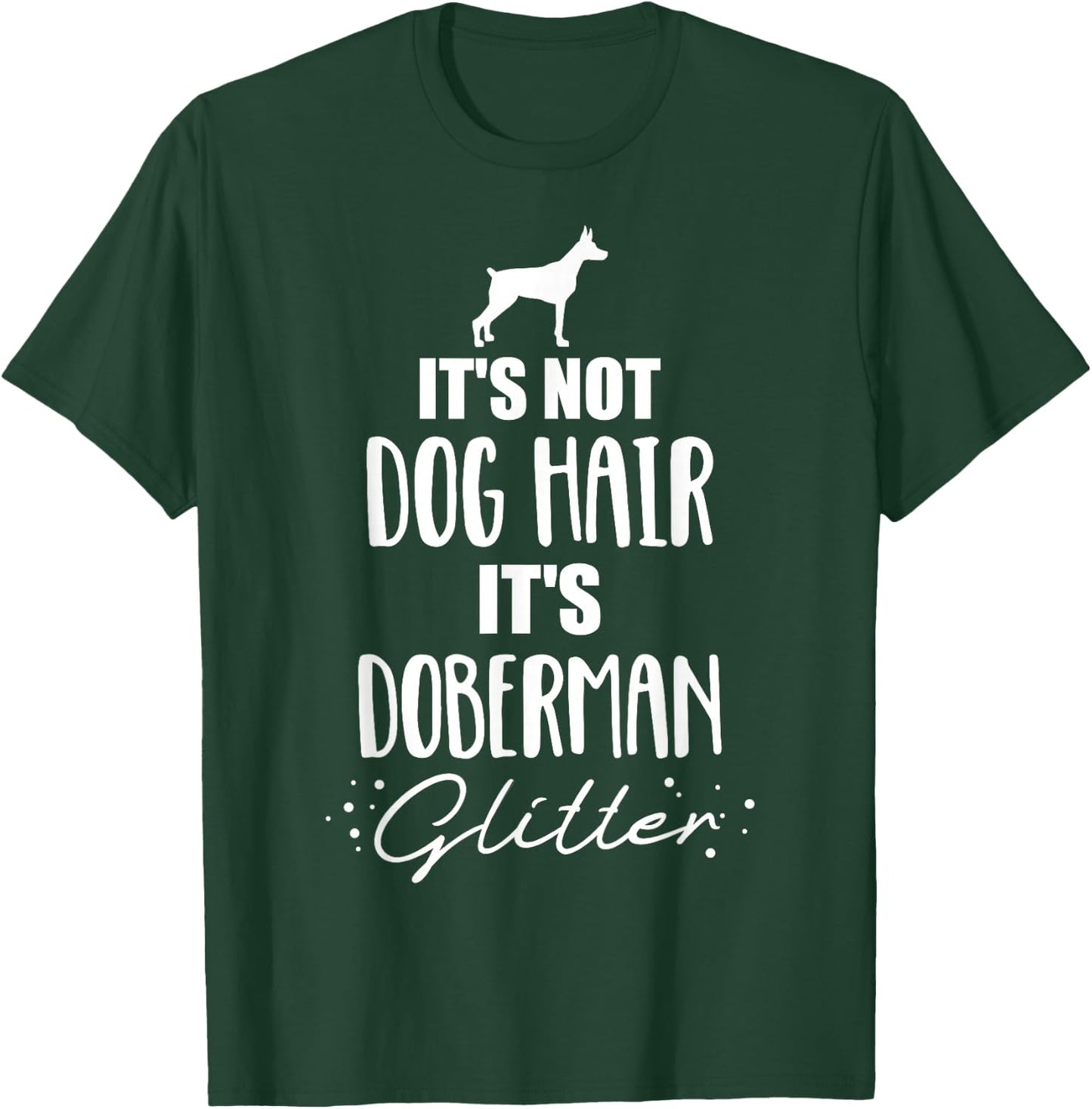 It's not dog hair, it's Doberman T-Shirt - T-Shirt | Forest