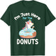 I'm Just Here For The Donuts Funny Unicorn Donuts Lover T-Shirt - T-Shirt | Forest