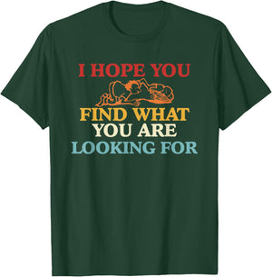 I Hope You Find What You are Looking for T-Shirt - T-Shirt | Forest