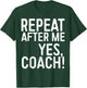 Repeat After Me Yes Coach Shirt Men Women Funny Coaching T-Shirt - T-Shirt | Forest
