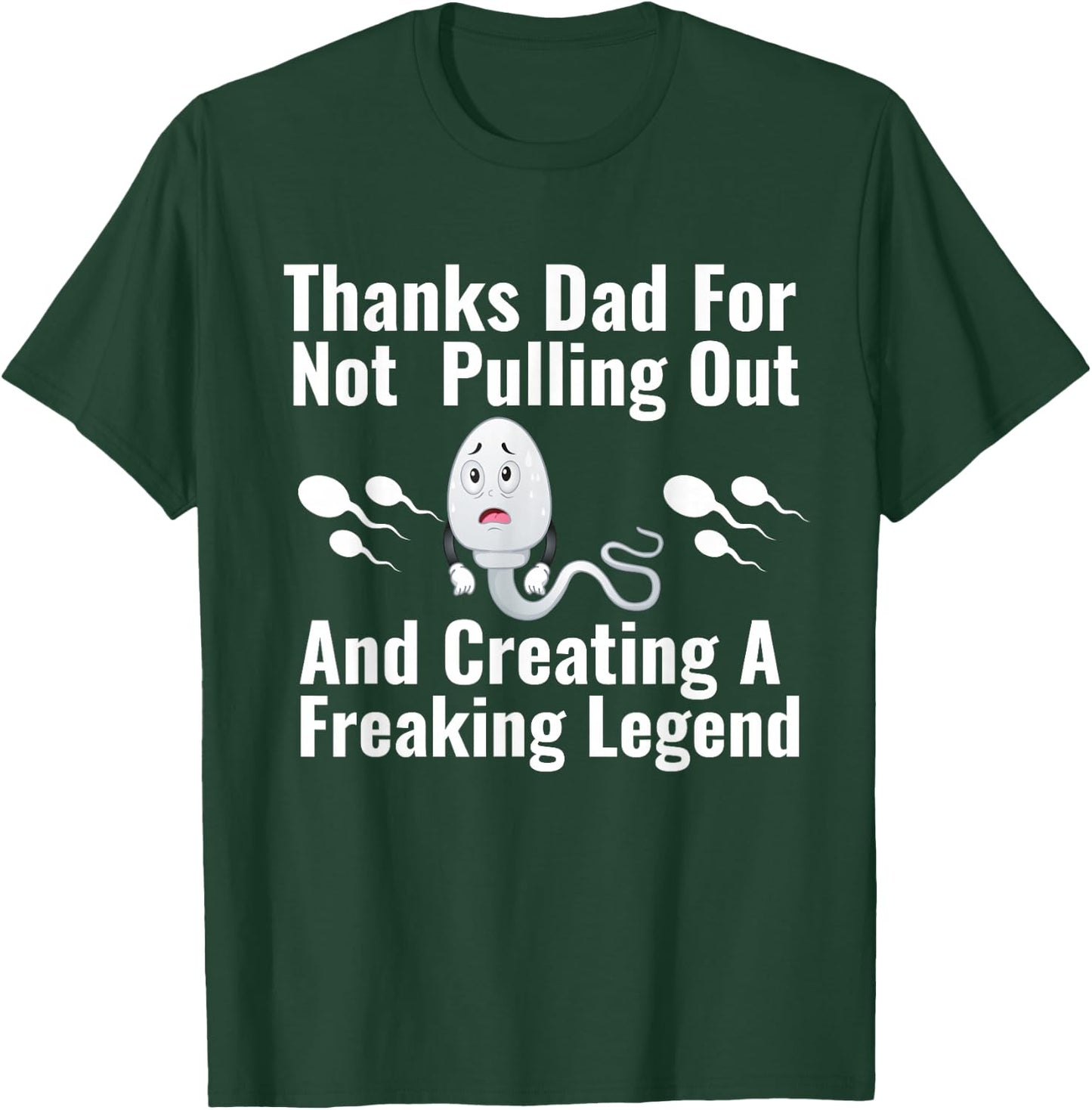 Thanks Dad for Not Pulling Out and Creating A Legend Funny T-Shirt - T-Shirt | Forest