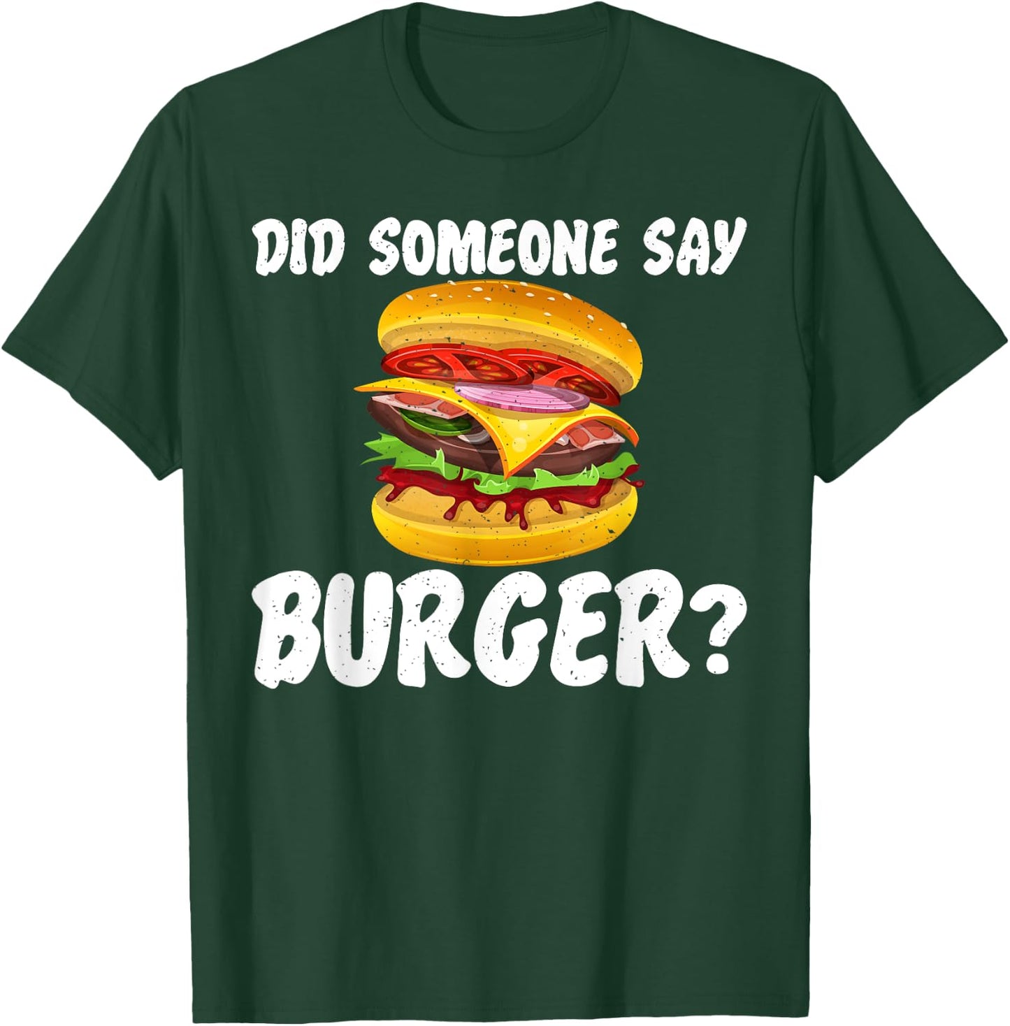 Hamburger Cheeseburger Did someone say Burger Fast Food T-Shirt - T-Shirt | Forest