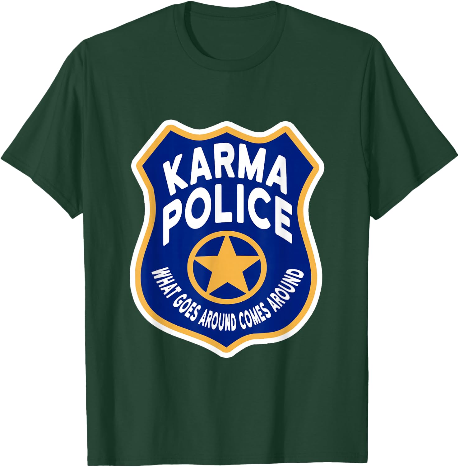 Karma Police Badge - What Goes Around Comes Around T-Shirt - T-Shirt | Forest