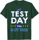 Teacher tests It's test day, you've got that T-Shirt - T-Shirt | Forest