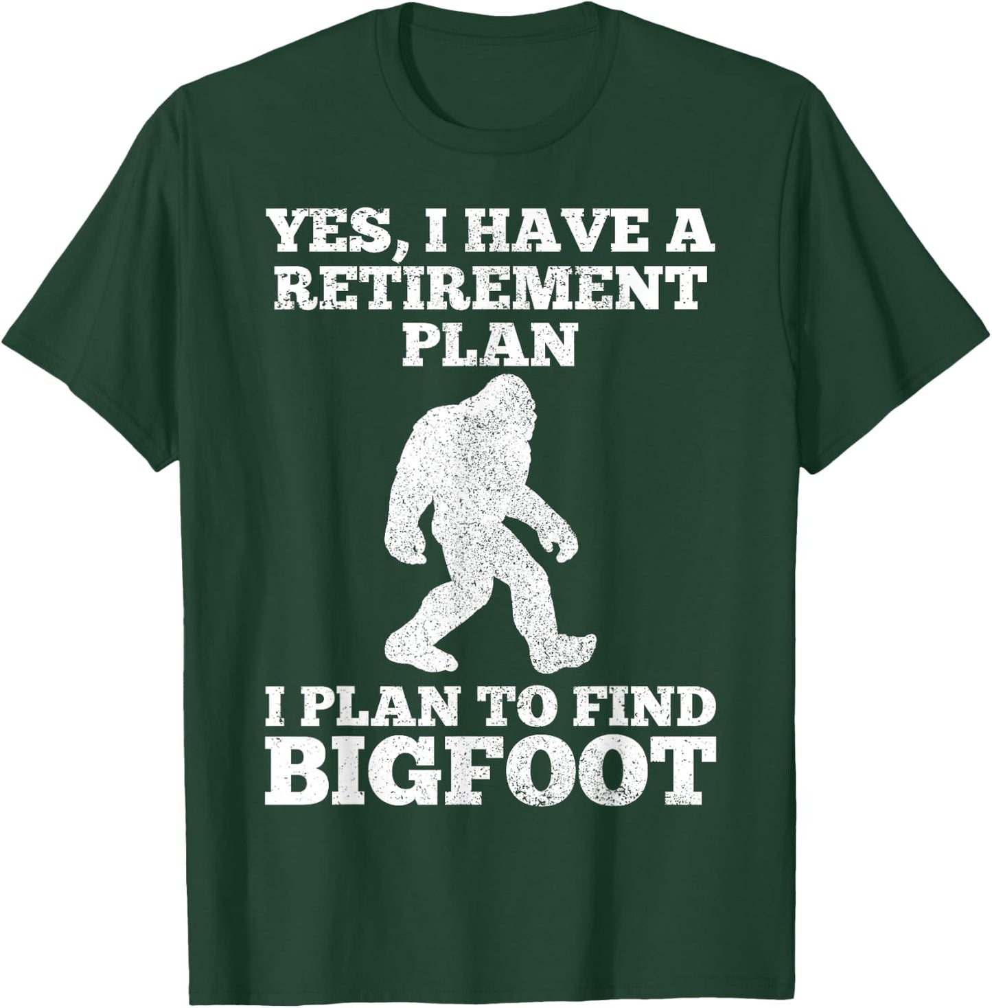 Yes I Have A Retirement Plan I Plan To Find Bigfoot Funny T-Shirt - T-Shirt | Forest