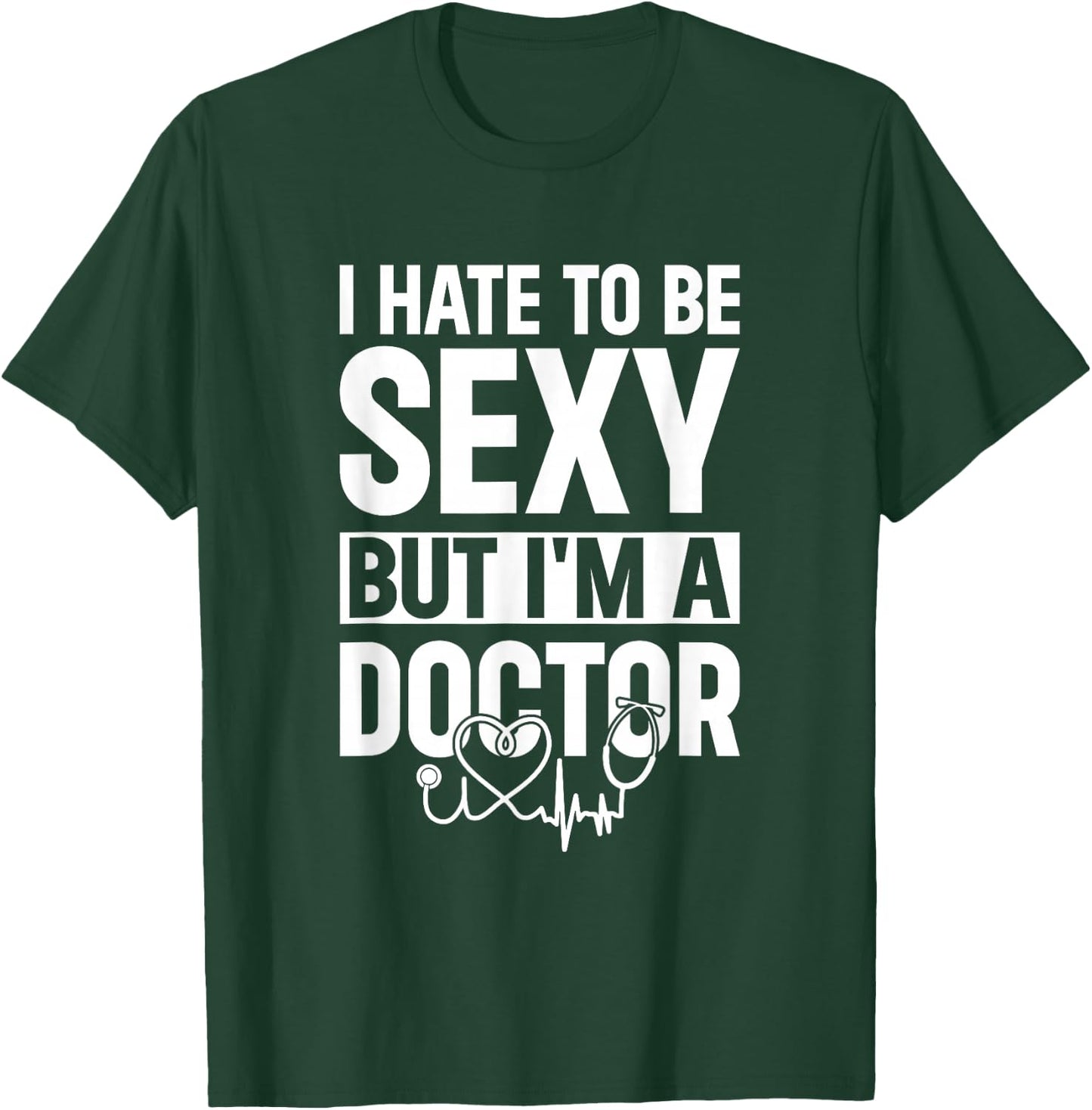 Funny Doctor - I Hate To Be Sexy But I'm A Doctor T-Shirt - T-Shirt | Forest