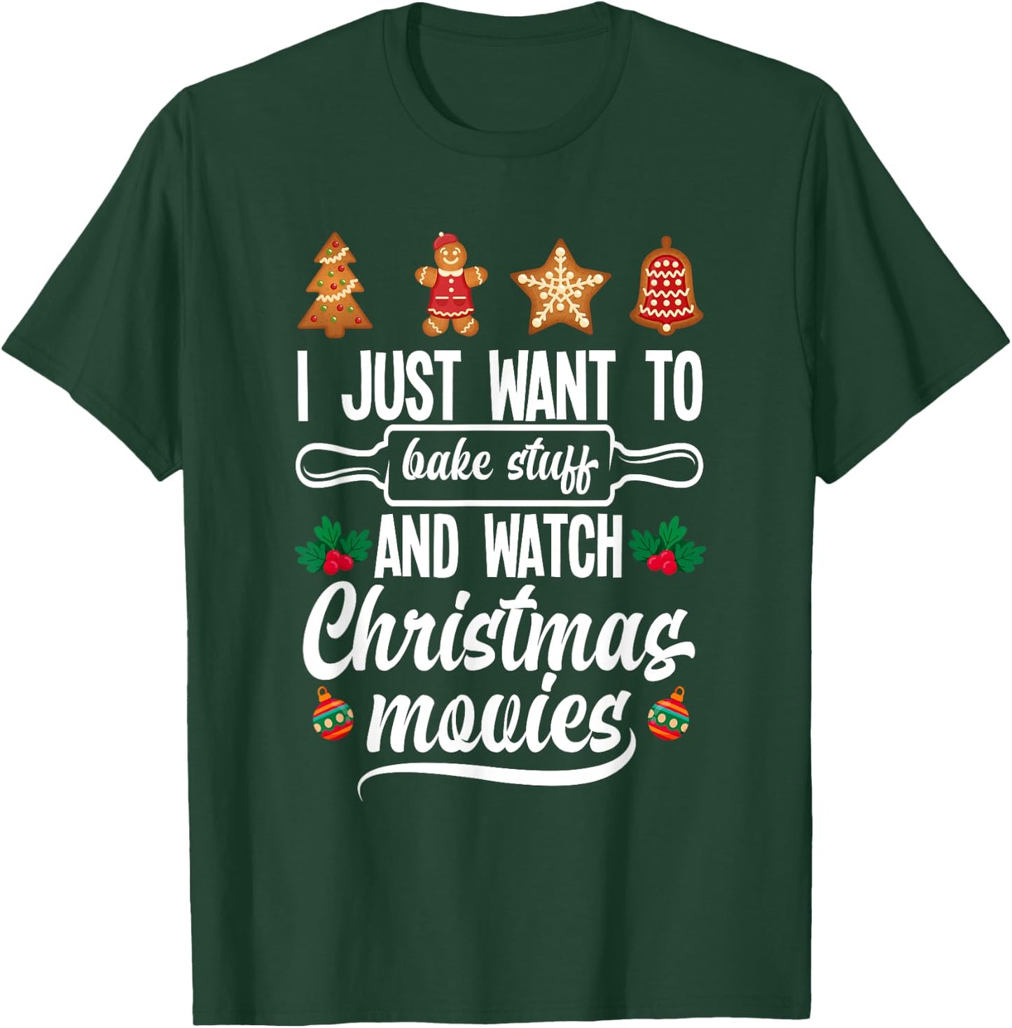 I Just Want To Bake Stuff And Watch Christmas Movies T-Shirt - T-Shirt | Forest