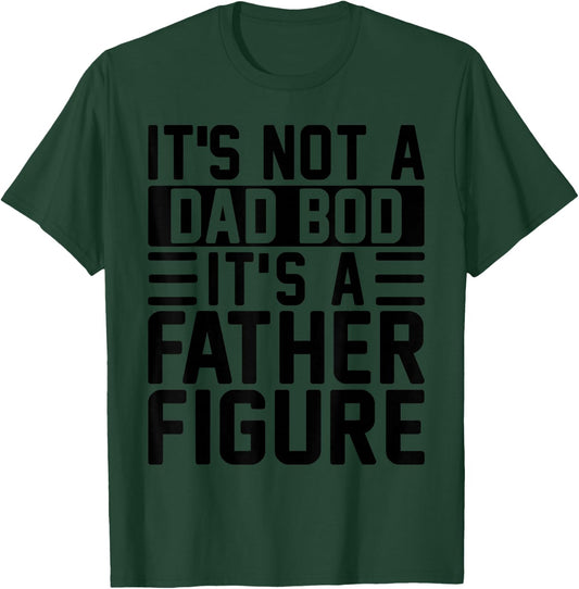 It's Not A Dad Bod It's A Father Figure Funny Father's Day T-Shirt - T-Shirt | Forest
