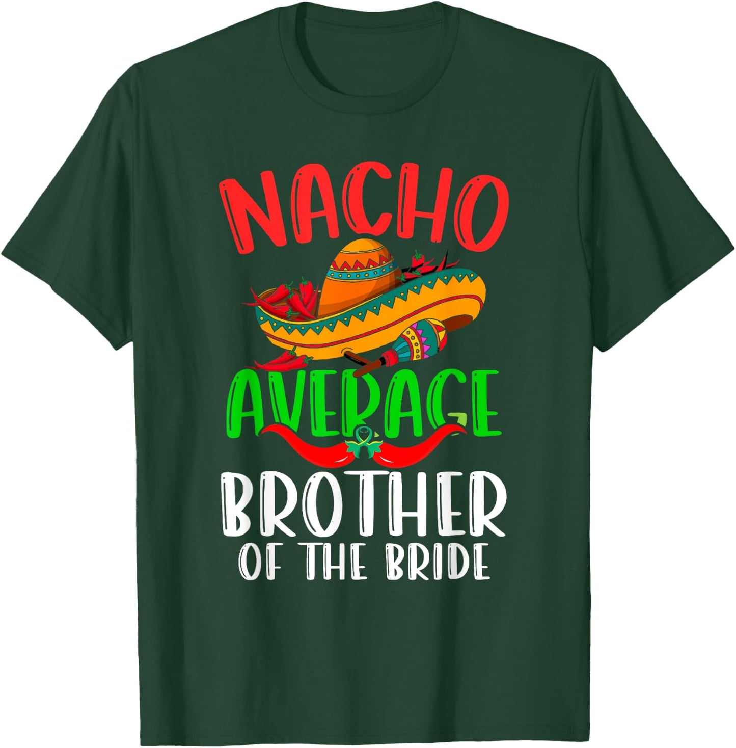 Nacho Average Brother Of The Bride Funny Cinco de Mayo T-Shirt - T-Shirt | Forest